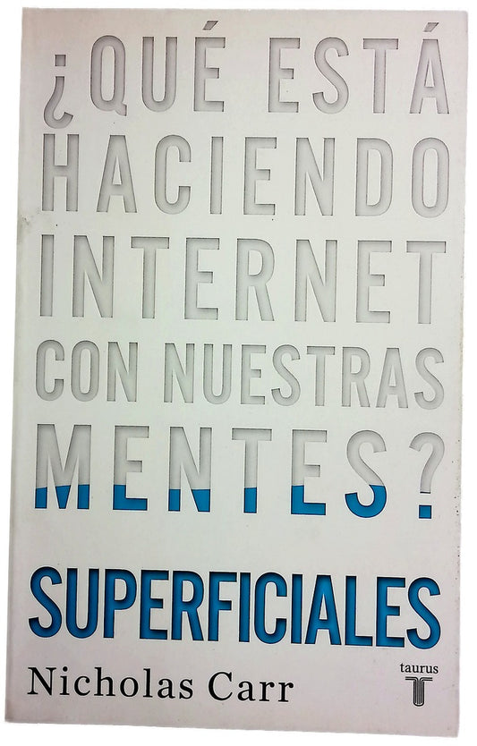 Superficiales : ¿qué está haciendo Internet con nuestras mentes?