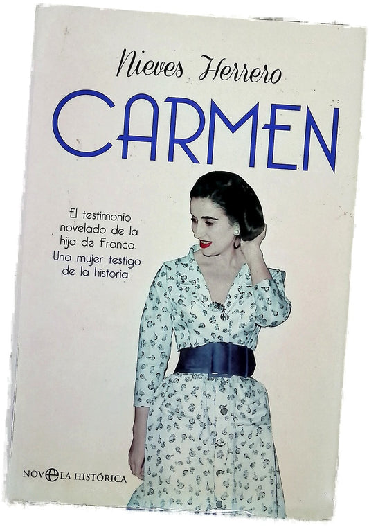 Carmen : el testimonio novelado de la hija de Franco, una mujer testigo de la historia