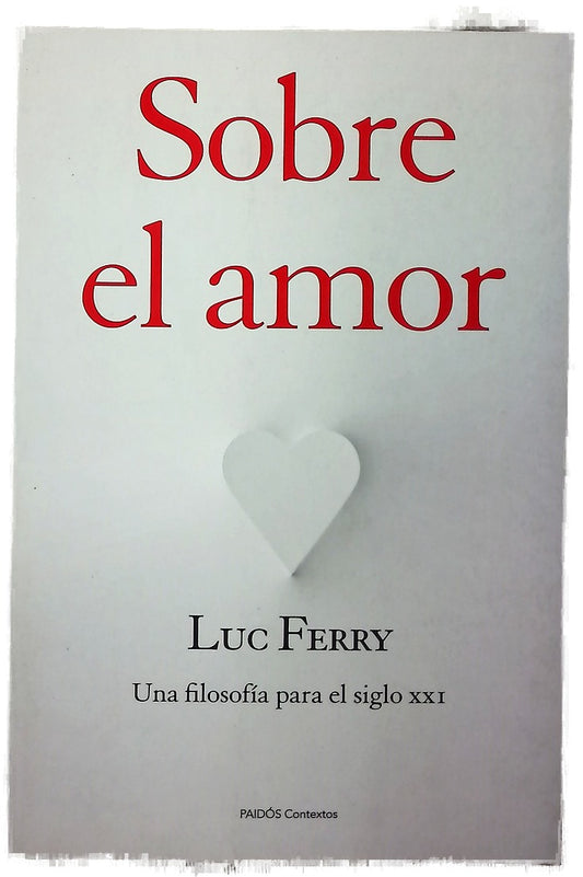 Sobre el amor : una filosofía para el siglo XXI