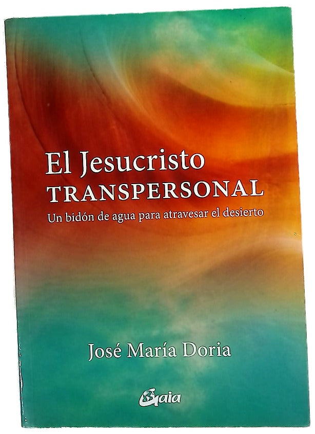 El Jesucristo transpersonal : un bidón de agua para atravesar el desierto