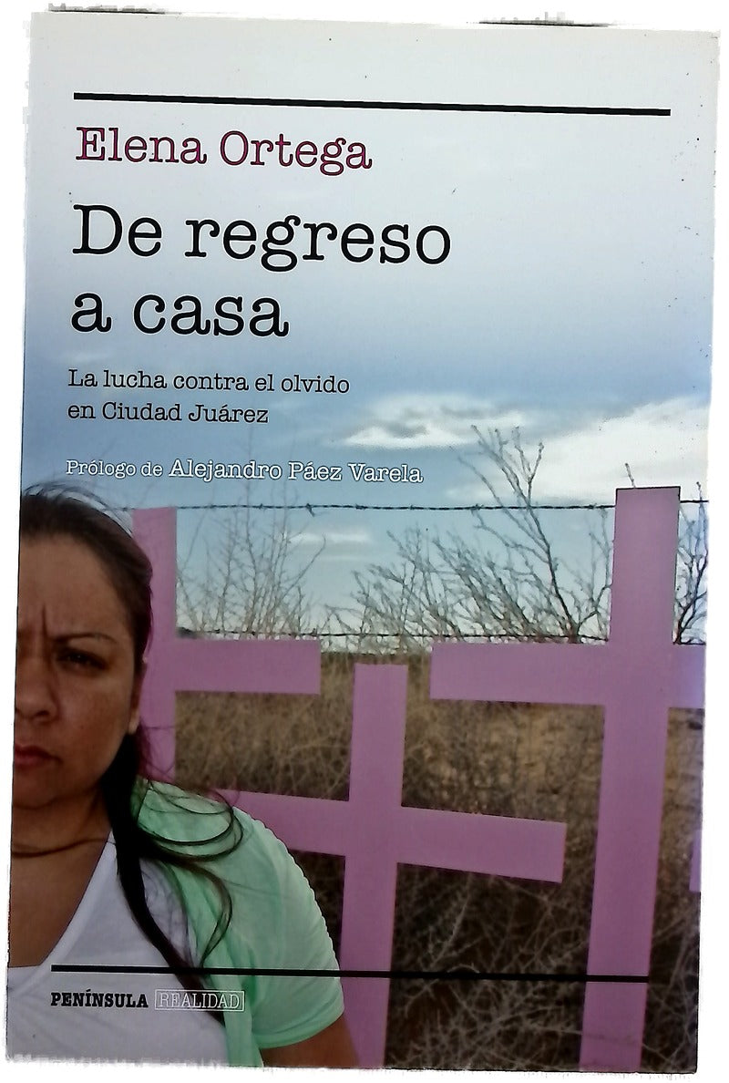 De regreso a casa : la lucha contra el olvido en Ciudad Juárez
