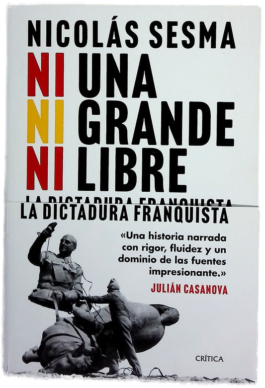 Ni una, ni grande, ni libre : la dictadura franquista (1939-1977)