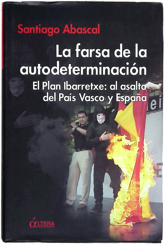 La farsa de la autodeterminación el Plan Ibarretxe : al asalto del País Vasco y España