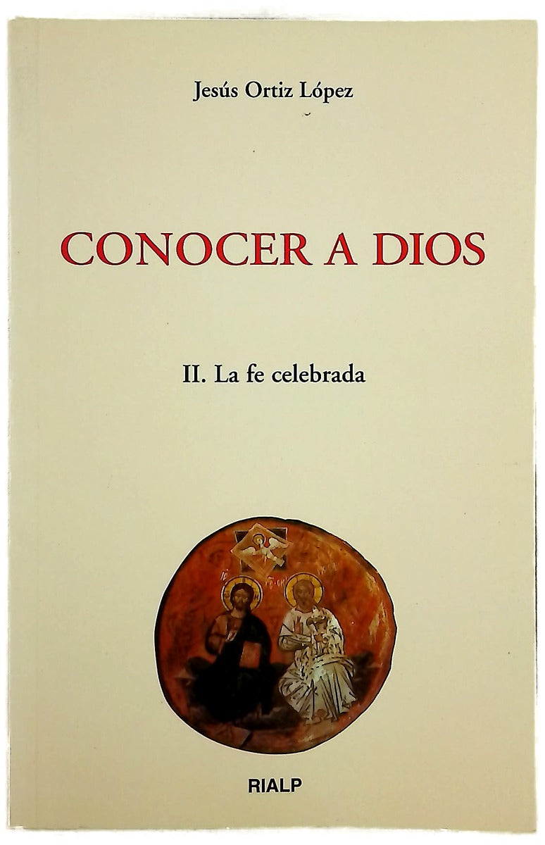 Conocer a Dios. II. La fe celebrada