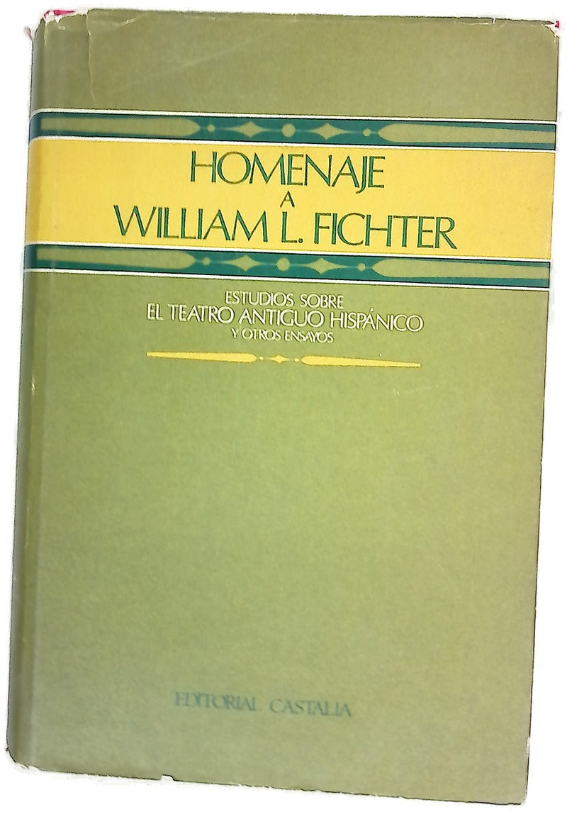 Homenaje a William L. Fichter; Estudios sobre el teatro antiguo hispánico y otros ensayos