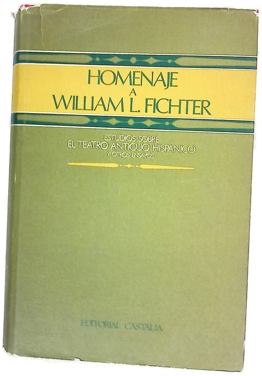 Homenaje a William L. Fichter; Estudios sobre el teatro antiguo hispánico y otros ensayos