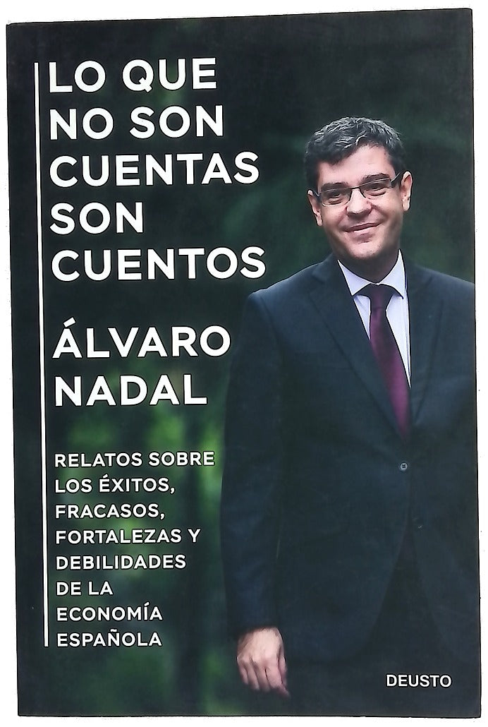 Lo que no son cuentas son cuentos : relatos sobre los éxitos, fracasos, fortalezas y debilidades de la economía española