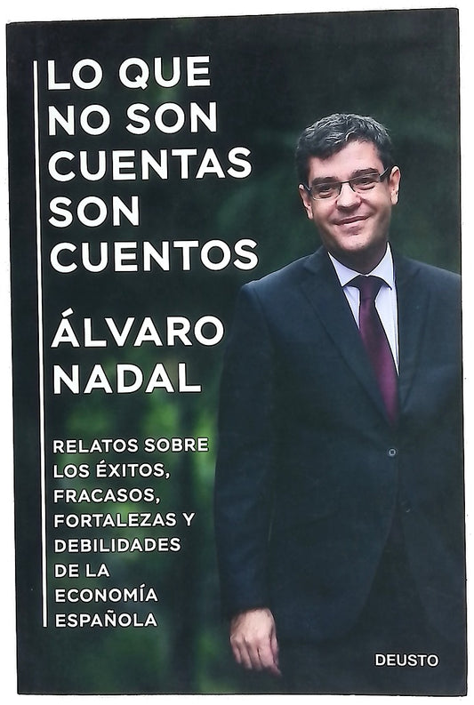 Lo que no son cuentas son cuentos : relatos sobre los éxitos, fracasos, fortalezas y debilidades de la economía española