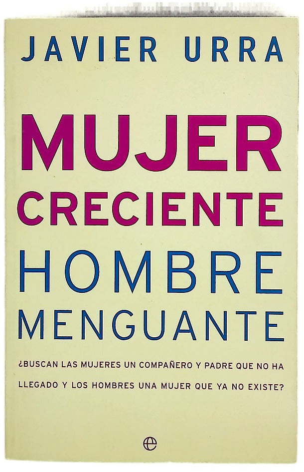 Mujer creciente, hombre menguante ¿buscan las mujeres un compañero y padre que no ha llegado y los hombres una mujer que ya no existe?
