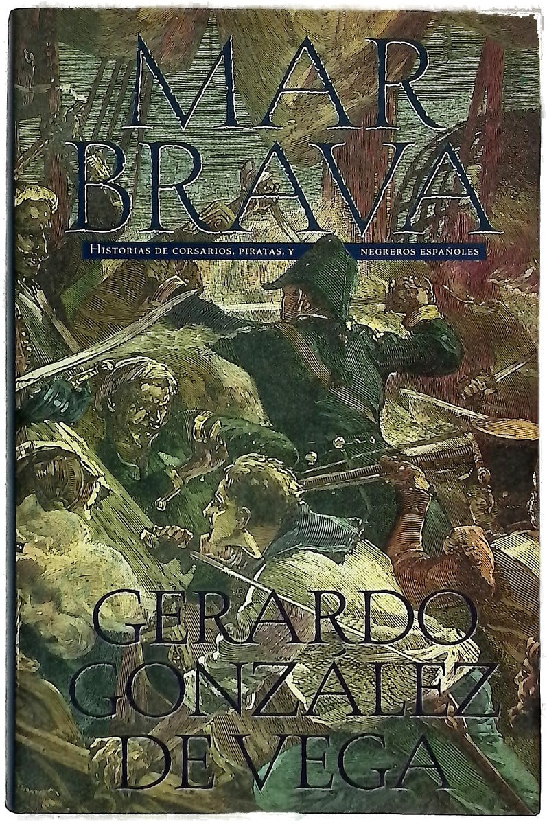 Mar brava historias de corsarios, piratas y negreros españoles