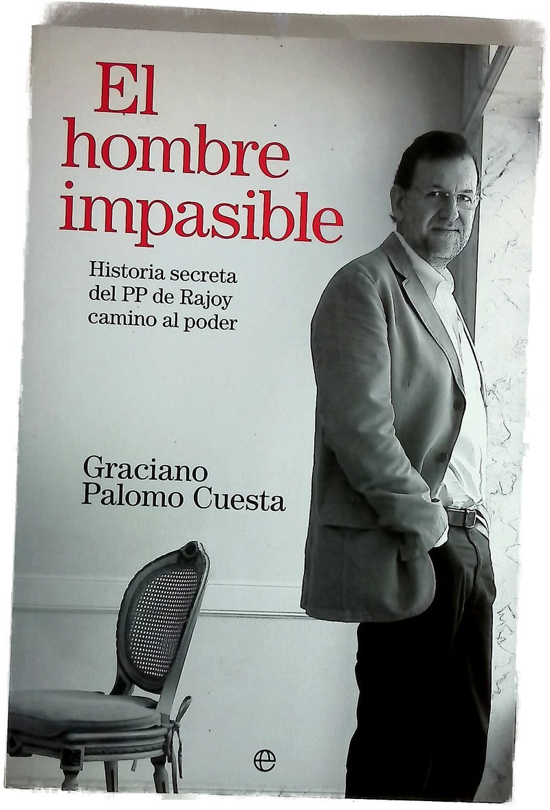 El hombre impasible historia secreta del PP de Rajoy camino al poder