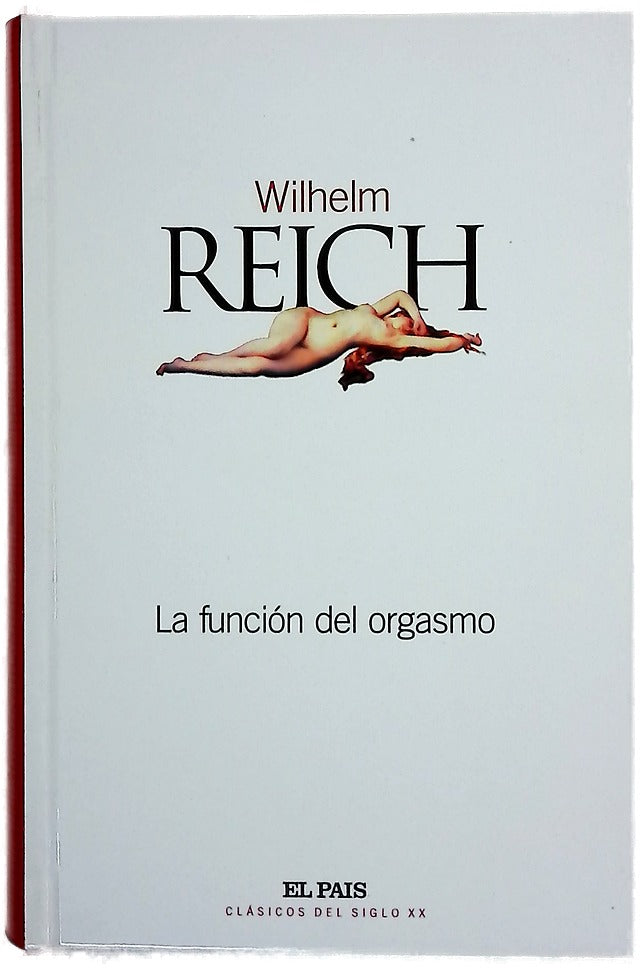La función del orgasmo, el descubrimiento del orgón : problemas económicos-sexuales de la energía biológica