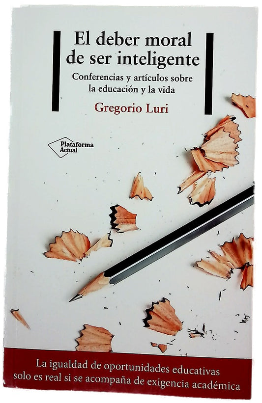 El deber moral de ser inteligente : conferencias y artículos sobre la educación y la vida