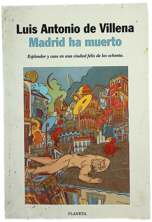 Madrid ha muerto (esplendores, ruido y caos de una ciudad feliz de los ochenta)