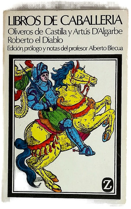 Libros de Caballería Historia de los nobles caballeros Oliveros de Castilla y Artús d'Algorbe y La espantosa y maravillosa vida de Roberto el Diablo