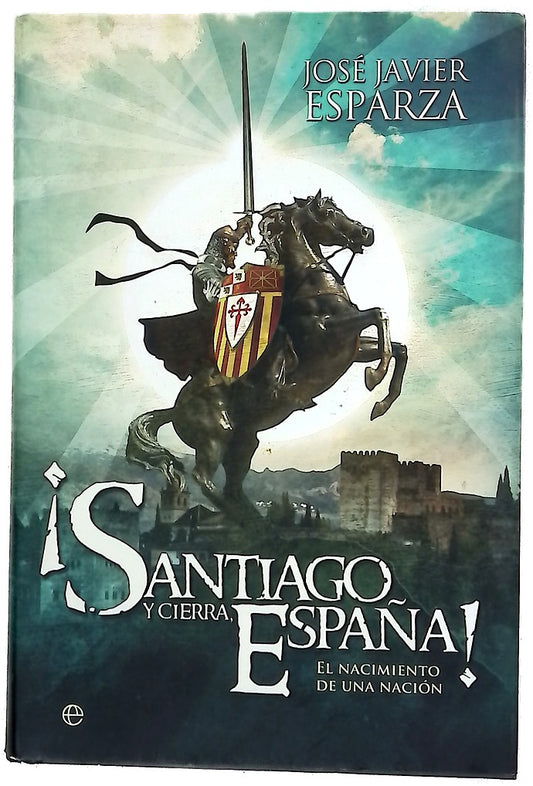 ¡Santiago y cierra, España! : el nacimiento de una nación