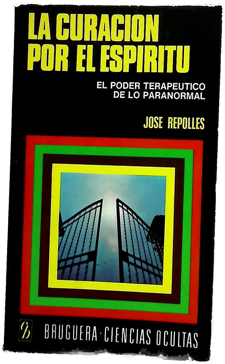 La curación por el espíritu el poder terapéutico de lo paranormal