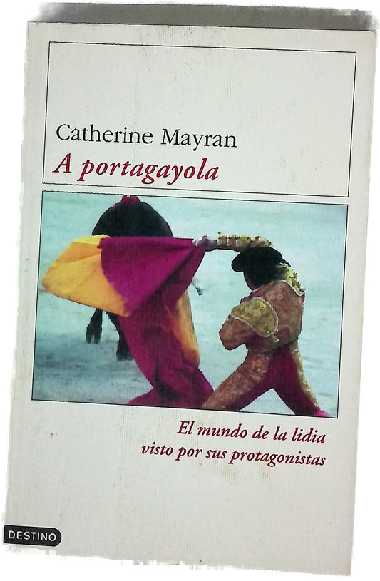 A portagayola el mundo de la lidia visto por sus protagonistas
