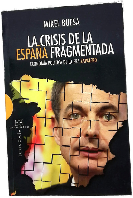 La crisis de la España fragmentada : economía política de la era Zapatero