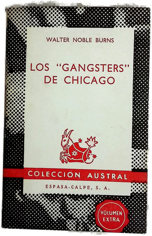 Los "gangsters" de Chicago La senda roja de Chicago desde la prohibición alcohólica hasta Jake Lingle