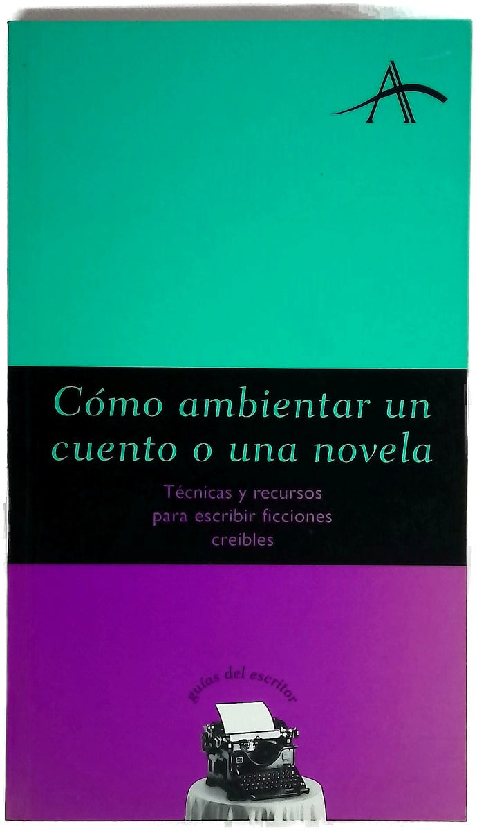 Cómo ambientar un cuento o una novela técnicas y recursos para escribir ficciones creíbles
