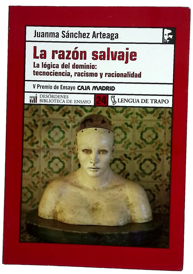 La razón salvaje la lógica del dominio : tecnociencia, racismo y racionalidad