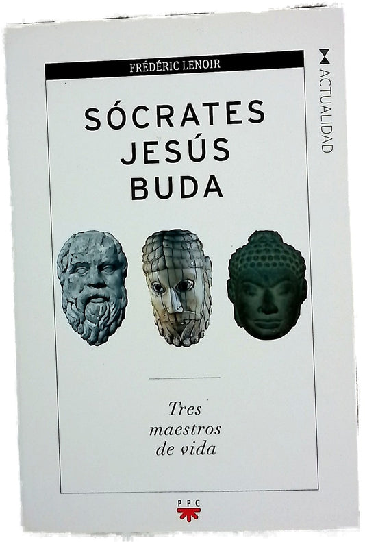 Sócrates, Jesús, Buda : tres maestros de vida