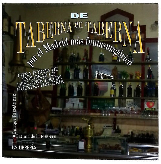 De taberna en taberna por el Madrid más fantasmagórico : otra forma de explorar lo desconocido de nuestra historia