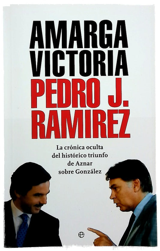 Amarga victoria la crónica oculta del histórico triunfo de Aznar sobre González