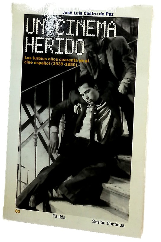 Un cinema herido los turbios años cuarenta en el cine español (1939-1950)