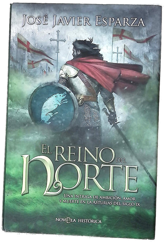 El reino del norte : una intriga de ambición, amor y muerte en la Asturias del siglo IX