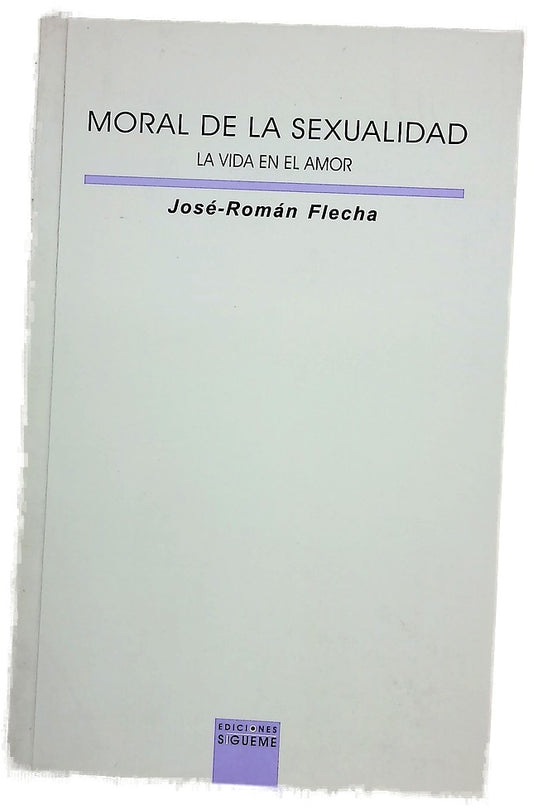 Moral de la sexualidad : la vida en el amor