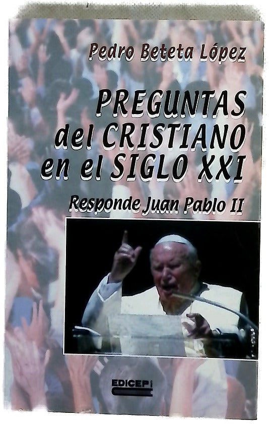 Preguntas del cristiano en el siglo XXI responde Juan Pablo II
