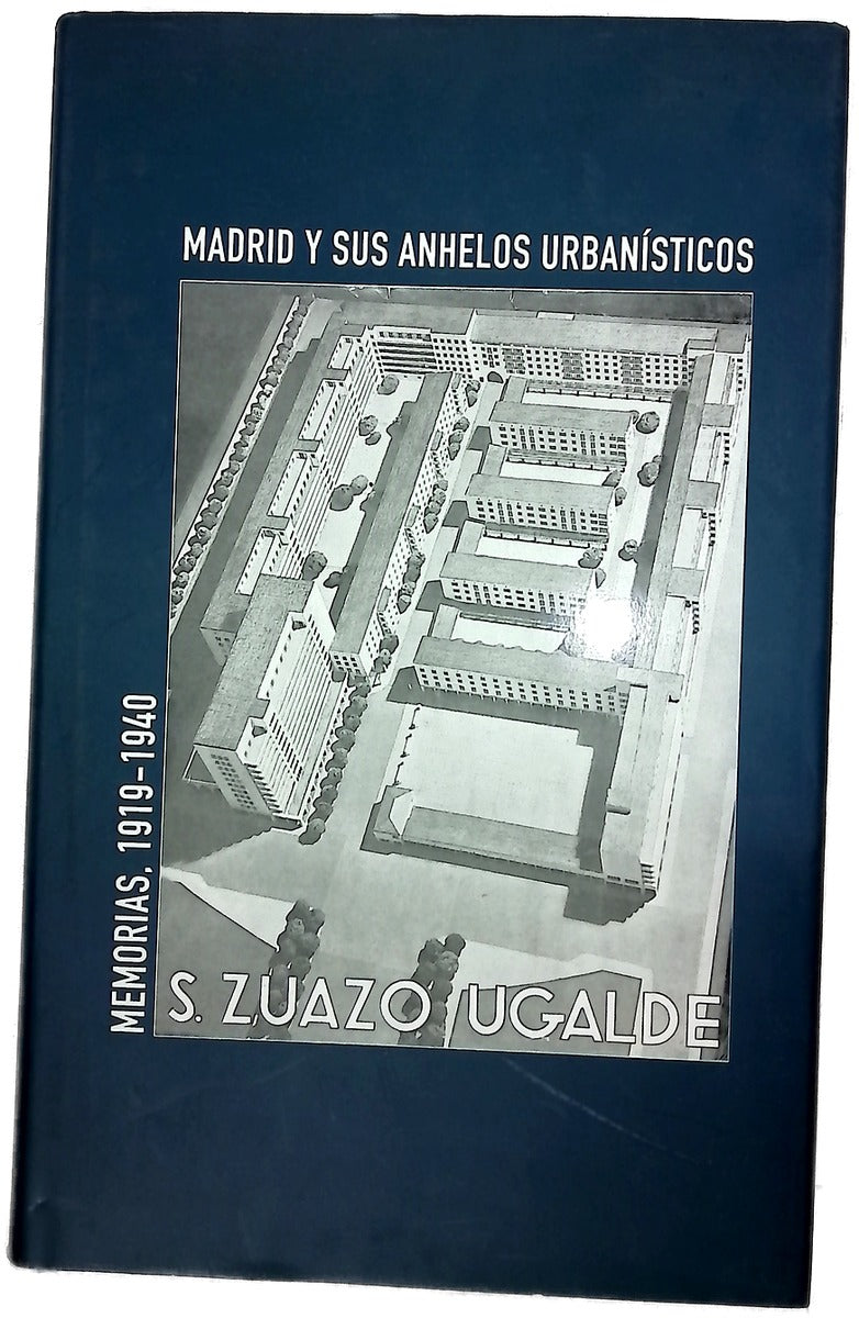 Madrid y sus anhelos urbanísticos memorias inéditas de Secundino Zuazo, 1919-1940
