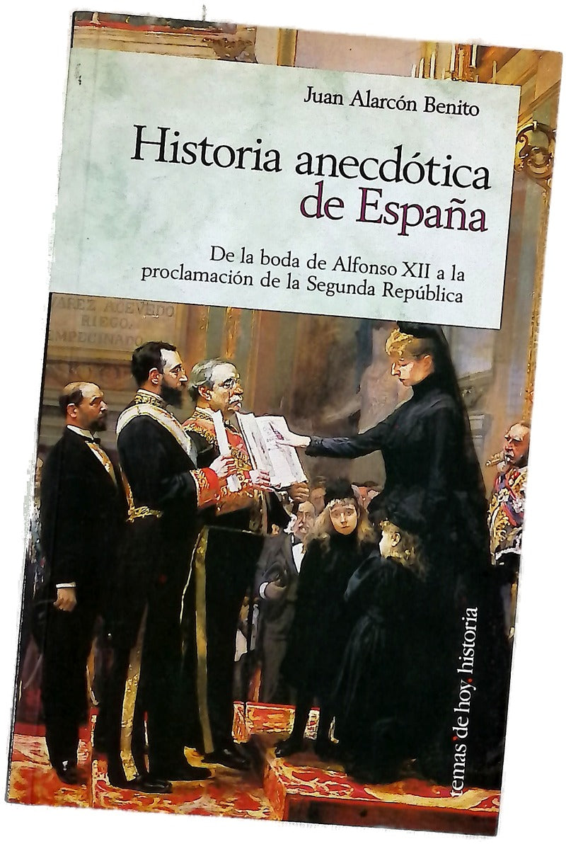 Historia anecdótica de España de la boda de Alfonso XII a la proclamación de la Segunda República