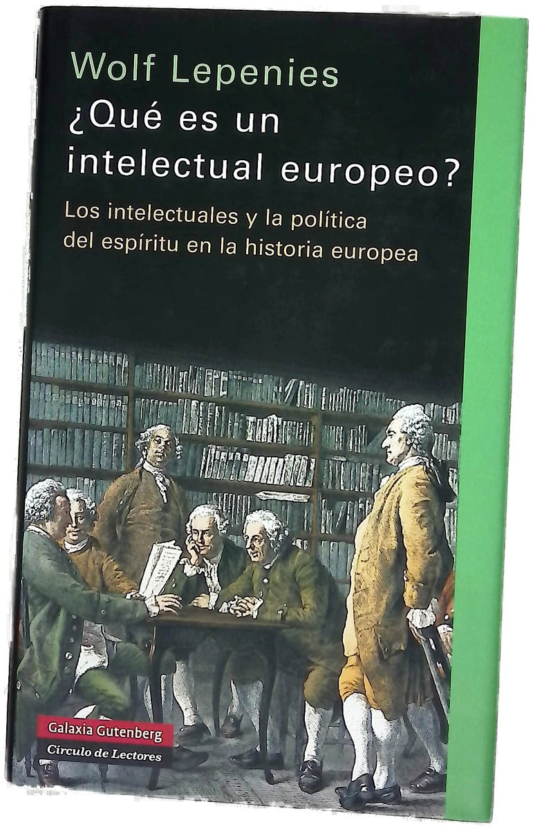 ¿Qué es un intelectual europeo? : los intelectuales y la política del espíritu en la historia europea