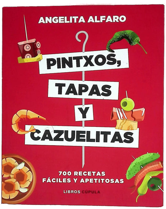 Pintxos, tapas y cazuelitas : 700 recetas fáciles y apetitosas