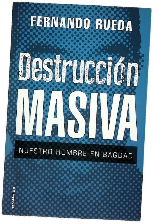 Destrucción masiva : nuestro hombre en Bagdad