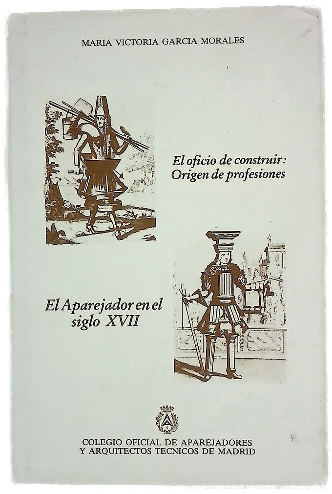 El oficio de construir, origen de profesiones El aparejador en el siglo XVII