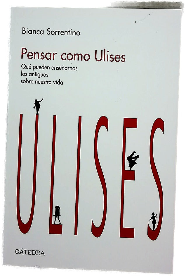 Pensar como Ulises : qué pueden enseñarnos los antiguos sobre nuestra vida