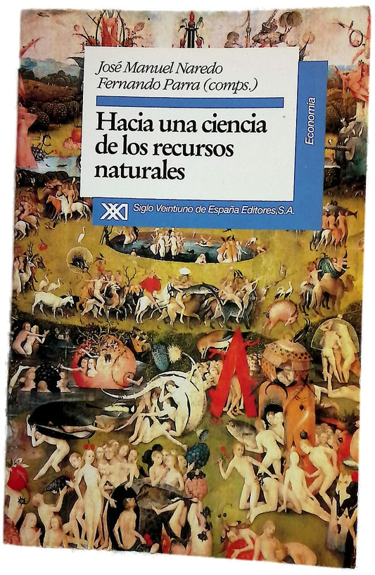 Hacia una ciencia de los recursos naturales por José Manuel Naredo y Fernando Parra, (comps.) ; P. Campos ... [et al.]