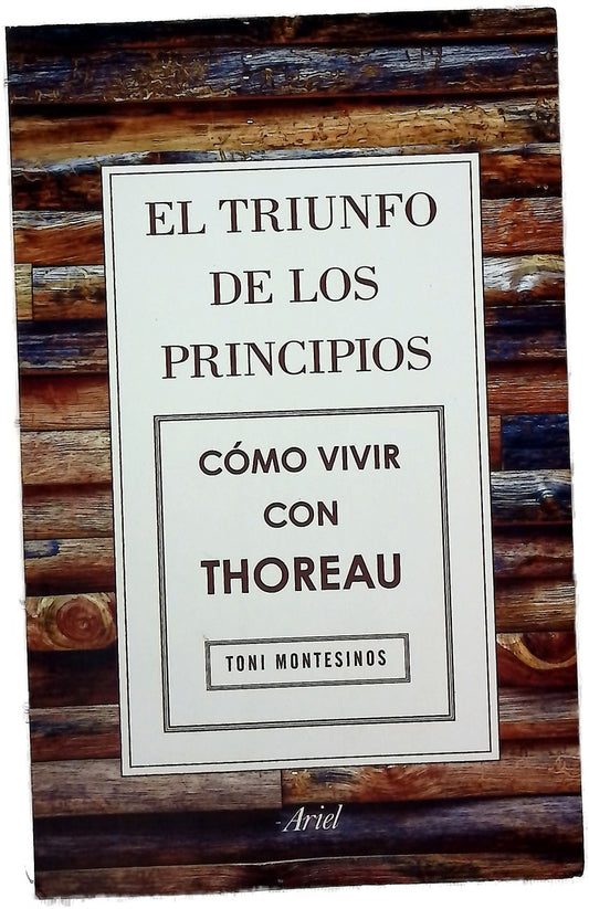 El triunfo de los principios : cómo vivir como Thoreau