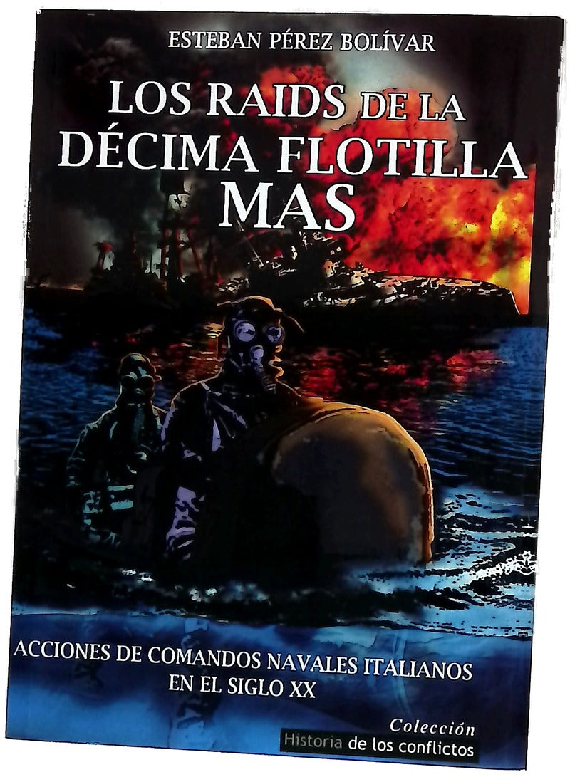 Los raids de la décima flotilla MAS : acciones de comandos navales italianos en el siglo XX