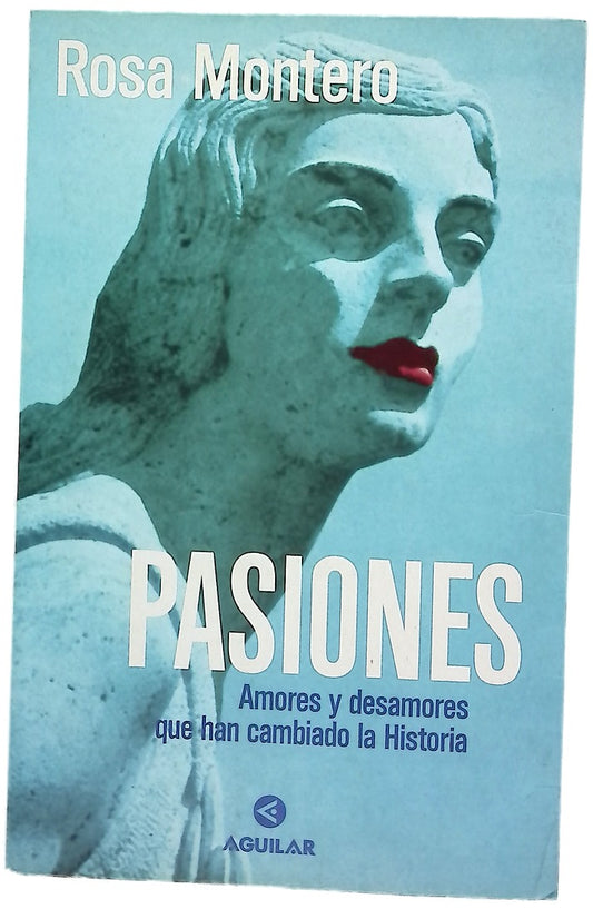 Pasiones amores y desamores que han cambiado la historia