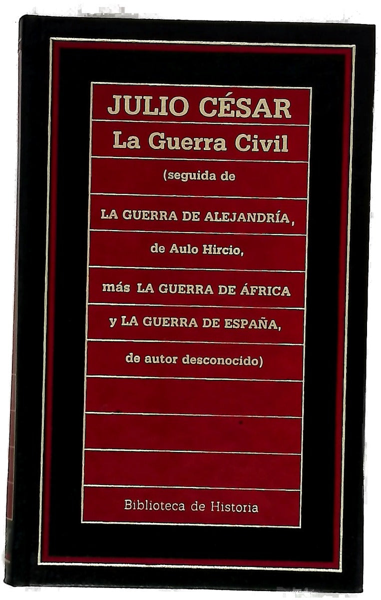 La guerra civil : (seguida de La guerra de Alejandría de Aulo Mircio [sic], más La guerra de Africa y la guerra de España, de autor desconocido)