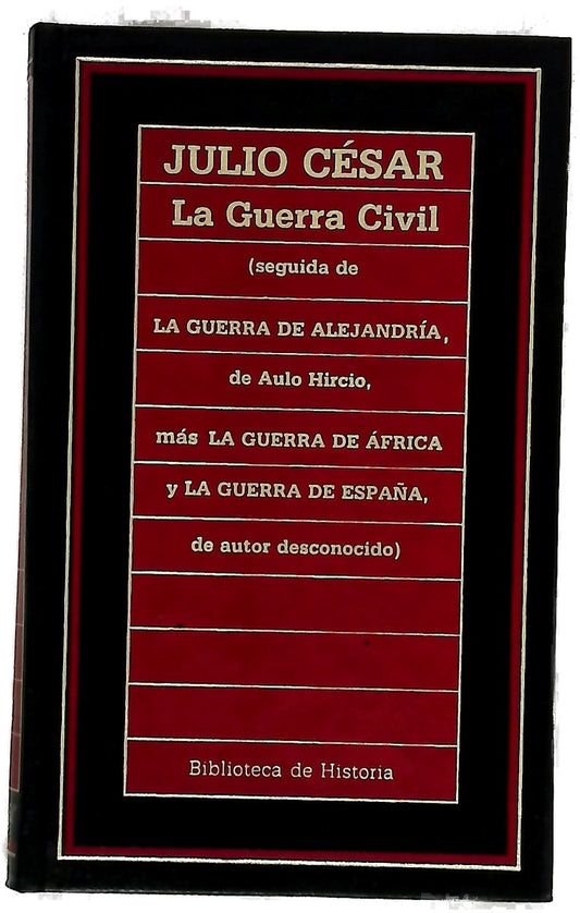 La guerra civil : (seguida de La guerra de Alejandría de Aulo Mircio [sic], más La guerra de Africa y la guerra de España, de autor desconocido)