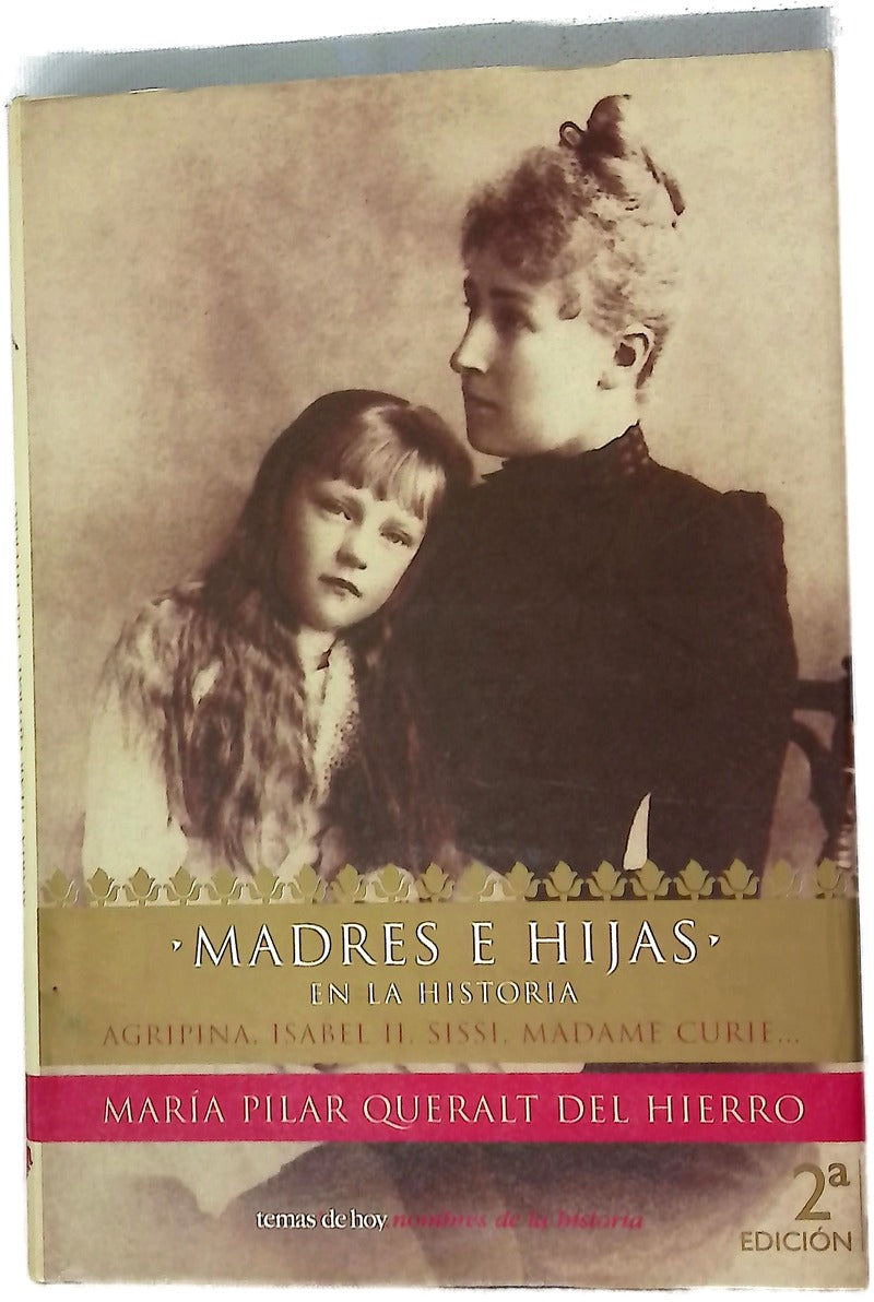 Madres e hijas en la historia Agripina, Isabel II, Sissi, Madame Curie--