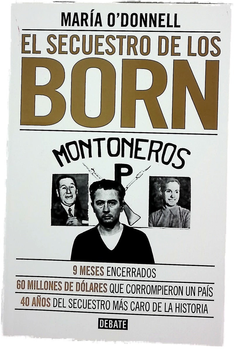 El secuestro de los Born : 9 meses encerrados : 60 millones de dólares que corrompieron un país : 40 años del secuestro más caro de la historia