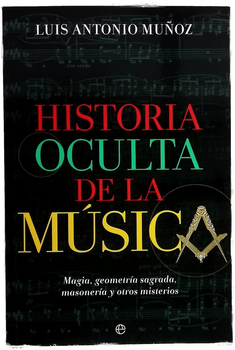 Historia oculta de la música : magia, geometría sagrada, masonería y otros misterios