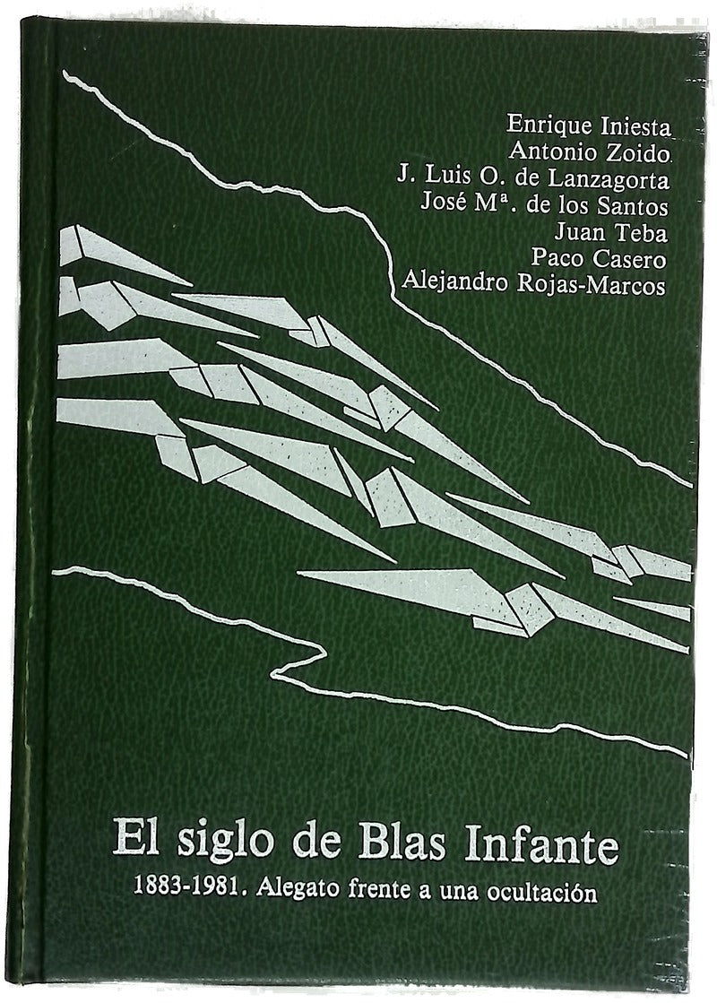 El siglo de Blas Infante : 1883-1981 alegato frente a unaocultación